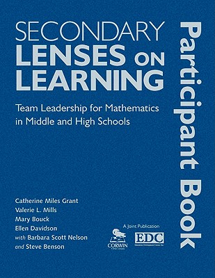 Secondary Lenses on Learning Participant Book: Team Leadership for Mathematics in Middle and High Schools - Grant, Catherine Miles (Editor), and Mills, Valerie L (Editor), and Bouck, Mary (Editor)