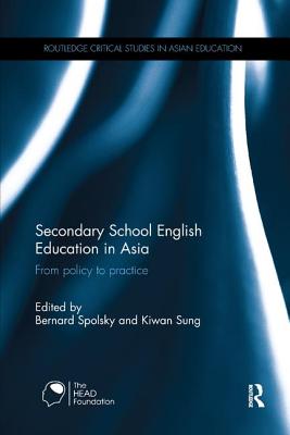 Secondary School English Education in Asia: From policy to practice - Spolsky, Bernard (Editor), and Sung, Kiwan (Editor)