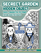 Secrect Garden Hidden Object Picture Book For Adults: 300+ objects to find can you find the hidden heart, egg, hat, slice of pie?