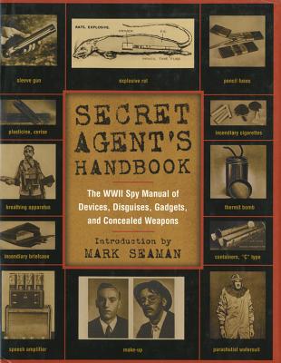 Secret Agent's Handbook: The WWII Spy Manual of Devices, Disguises, Gadgets and Concealed Weapons - Seaman, Mark