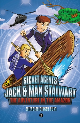 Secret Agents Jack and Max Stalwart: Book 2: The Adventure in the Amazon: Brazil - Hunt, Elizabeth Singer