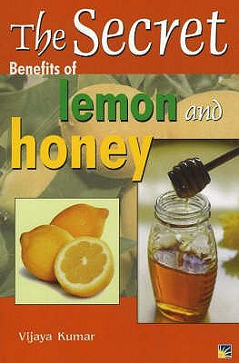 Secret Benefits of Lemon & Honey - Kumar, Vijaya