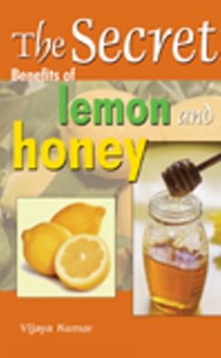 Secret Benefits of Lemon & Honey - Kumar, Vijaya