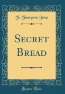 Secret Bread (Classic Reprint)