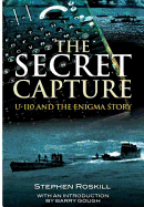 Secret Capture: Uf-110 and the Enigma Story - Roskill, S. W.