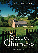 Secret Churches: Ecclesiastical Gems from Around Britain & Ireland