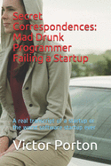 Secret Correspondences: Mad Drunk Programmer Failing a Startup: A real transcript of a startup or the worst software startup ever