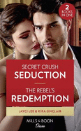 Secret Crush Seduction / The Rebel's Redemption: Secret Crush Seduction (the Heirs of Hansol) / the Rebel's Redemption (Bad Billionaires)