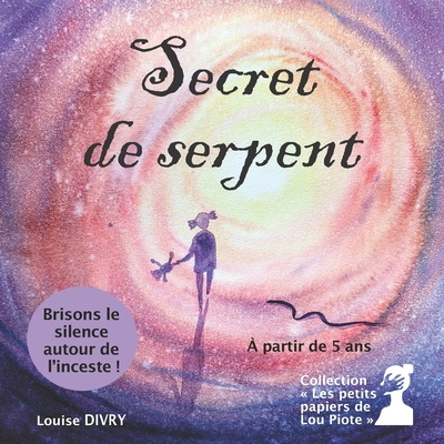 Secret de serpent: Brisons le silence autour de l'inceste - Piote, Lou (Editor), and Coutureau, Sylvie (Illustrator), and Divry, Louise