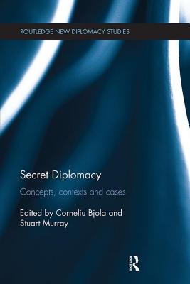 Secret Diplomacy: Concepts, Contexts and Cases - Bjola, Corneliu (Editor), and Murray, Stuart (Editor)