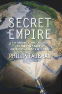 Secret Empire: Eisenhower, the CIA, and the Hidden Story of America's Space Espionage - Taubman, Philip