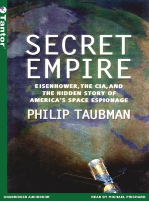 Secret Empire: Eisenhower, the Cia, and the Hidden Story of America's Space Espionage - Taubman, Philip, and Prichard, Michael (Narrator)
