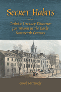 Secret Habits: Catholic Literacy Education for Women in the Early Nineteenth Century