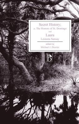 Secret History; Or, the Horrors of St. Domingo and Laura - Sansay, Leonora, and Drexler, Michael (Editor)