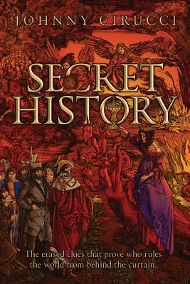 Secret History: The erased clues that prove who rules the world from behind the curtain. - Cirucci, Johnny