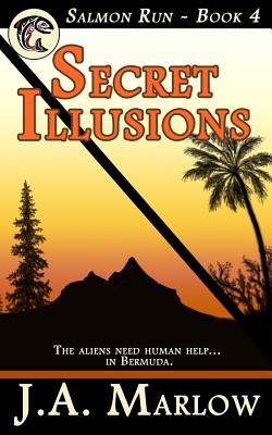 Secret Illusions (Salmon Run - Book 4) - Marlow, J a
