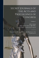 Secret Journals of the Acts and Proceedings of Congress: From the First Meeting Thereof to the Dissolution of the Confederation; Volume 4
