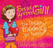 Secret Keeper Girl: The Power of Modesty for Tweens