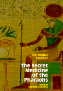 Secret Medicine of the Pharaohs: Ancient Egyptian Healing