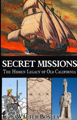Secret Missions: The Hidden Legacy of Old California - Bosley, Walter
