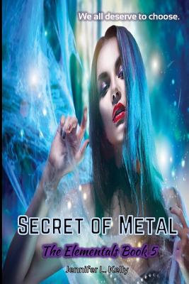 Secret of Metal: The Elementals Book 5 - Kelly, Jennifer L