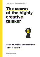 Secret of the Highly Creative Thinker: How to Make Connections Other Don't