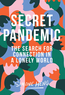 Secret Pandemic: The Search for Connection in a Lonely World