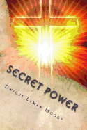 Secret Power: Or the Secret of Success in Christian Life and Work