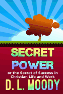 Secret Power: Or the Secret of Success in Christian Life and Work