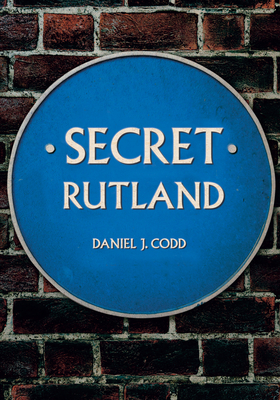 Secret Rutland - Codd, Daniel J