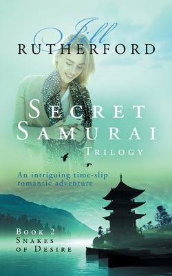 Secret Samurai Trilogy: Book Two, Snakes of Desire - Rutherford, Jill