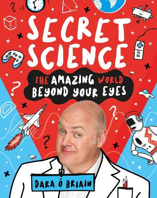 Secret Science: The Amazing World Beyond Your Eyes - Briain, Dara, and Bramall, Dan (Illustrator)