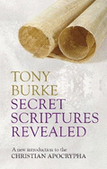 Secret Scriptures Revealed: A New Introduction To The Christian Apocrypha
