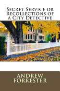 Secret Service or Recollections of a City Detective