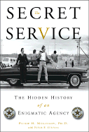 Secret Service: The Hidden History of an Enigmatic Agency