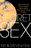 Secret Sex: Real People Talk about Outside Relationships They Hide from Their Partners