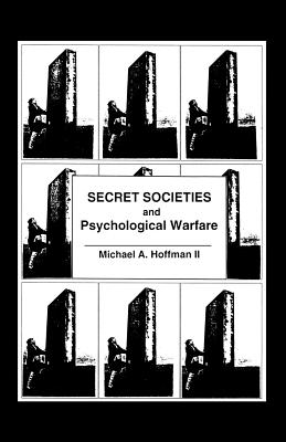 Secret Societies and Psychological Warfare - Hoffman II, Michael A.