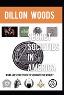 Secret Societies In America: What Are Secret Societies Doing To The World?