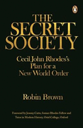 Secret Society,The: Cecil John Rhodes's Plan for A New World Order