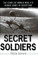 Secret Soldiers: The Story of World War II's Heroic Army of Deception