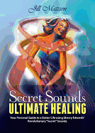 Secret Sounds: Ultimate Healing: Your Personal Guide to a Better Life Using Sharry Edwards' Revolutionary "secret Sounds