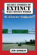 Secret Stories of Extinct Walt Disney World: The World That Disappeared