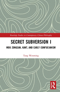 Secret Subversion I: Mou Zongsan, Kant, and Early Confucianism