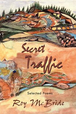 Secret Traffic: Selected Poems of Roy McBride - McBride, Roy