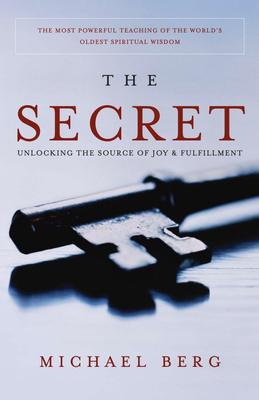Secret: Unlocking the Source of Joy & Fulfillment - Berg, Michael