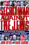 Secret War Against the Jews: The Shocking Story of Israel's Betrayal by the Western Powers