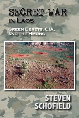 Secret War in Laos: Green Berets, CIA, and the Hmong - Schofield, Steven