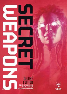 Secret Weapons Deluxe Edition - Heisserer, Eric, and Allen, Raul (Artist), and Martin, Patricia (Artist)