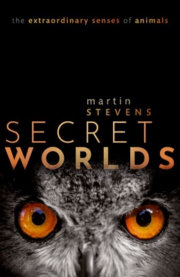 Secret Worlds: The extraordinary senses of animals - Stevens, Martin