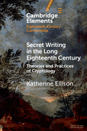 Secret Writing in the Long Eighteenth Century: Theories and Practices of Cryptology